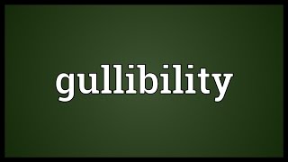 Gullibility Meaning [upl. by Egief]