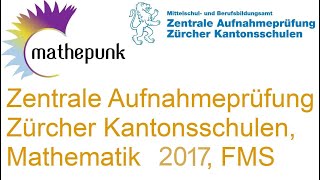 Zentrale Aufnahmeprüfung ZAP der Zürcher Kantonsschulen 2017 Fachmittelschulen FMS Mathematik [upl. by Eetak]