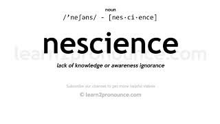 Pronunciation of Nescience  Definition of Nescience [upl. by Inaflahk]