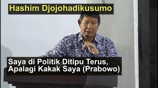 Hashim Djojohadikusumo Saya di Politik Ditipu Terus Apalagi Kakak Saya Prabowo Subianto [upl. by Zebaj827]