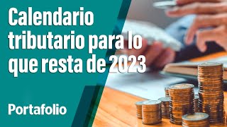 Prográmese así queda el calendario tributario para lo que resta de 2023  Portafolio [upl. by Arraeic]