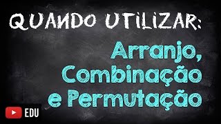 Como Saber Quando Utilizar Arranjo Combinação e Permutação [upl. by Giesecke68]