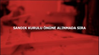 SANDIK KURULU ÖNÜNE ALINMADA SIRA [upl. by Kliment202]