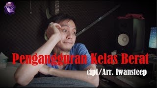 Lagu Kocak quotPengangguran Kelas Beratquot Iwansteep Official Video [upl. by Moser938]