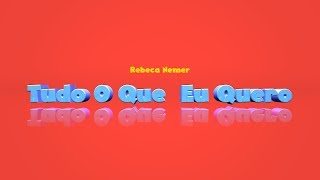 TUDO O QUE EU QUERO  REBECA NEMER [upl. by Ardnuat]