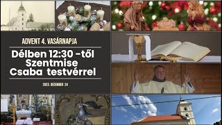 Délben 1230 órától Vasárnapi szentmise Csaba testvérrel advent utolsó napján [upl. by Padegs693]