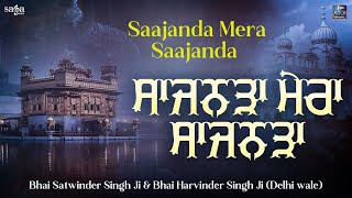 Saajanda Mera Saajanda  Shabad Kirtan Gurbani  Bhai Satwinder Singh Ji  Bhai Harwinder Singh Ji [upl. by Anivlis138]