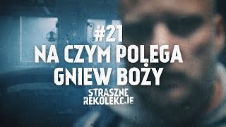 Straszne rekolekcje 21 Na czym polega gniew Boży [upl. by Brenan]