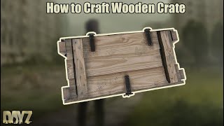 Dayz How to Craft Wooden Crate Guide [upl. by Aisayn]