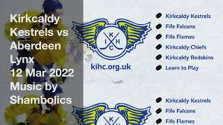 Kirkcaldy Kestrels vs Aberdeen Lynx 12 Mar 2022 Fife Ice Arena [upl. by Iila]