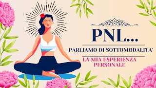 Modifichiamo le sottomodalità progettualizziamo la soluzione pnl coscienza felicità [upl. by Anerbes700]