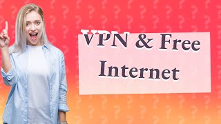 Does VPN give you free internet [upl. by Adnwahsal927]