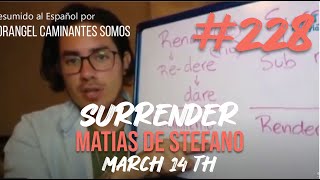 228 SURRENDER  MAR 14 TH matíasdestefano [upl. by Eityak]