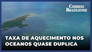 OCEANOS ESTÃO CADA VEZ MAIS AQUECIDOS DIZ ESTUDO TAXA QUASE DUPLICOU DESDE 2005 [upl. by O'Doneven]