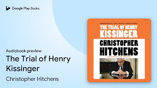 The Trial of Henry Kissinger by Christopher Hitchens · Audiobook preview [upl. by Musser]