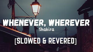 Shakira  Whenever Wherever Slowed  Reverb [upl. by Acirea]