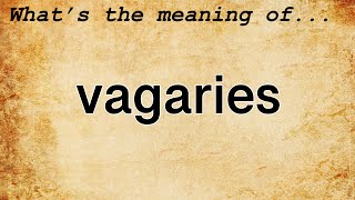 Vagaries Meaning  Definition of Vagaries [upl. by Jarlathus]