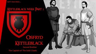 Lets Taco Bout Osfryd Kettleblack Kettleblack Week Part 3 Game of Thrones Lore [upl. by Halda]