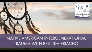 Native American Intergenerational Trauma With Belinda Eriacho [upl. by Nnhoj]