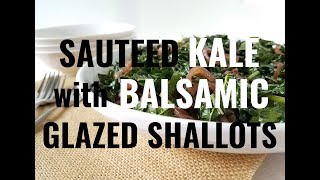 Sauteed Kale with Balsamic Glazed Shallots [upl. by Avruch]