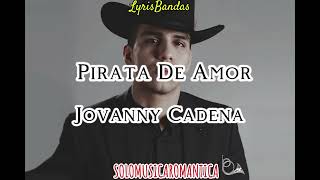 •Pirata De AmorJovanny Cadena•LYRICS EXCLUSIVO INEDITO2024 [upl. by Pazice]