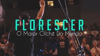 O Maior Clichê Do Mundo  FLORESCER [upl. by Gus]