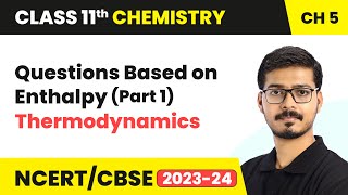 Questions Based on Enthalpy Part 1  Thermodynamics  Class 11 Chemistry Chapter 5 [upl. by Ettelloc227]