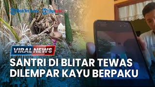 🔴Santri di Ponggok Blitar Meninggal Seusai Dilempar Kayu Berpaku oleh Guru Ngaji Sempat Koma 2 Hari [upl. by Glogau965]