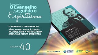 40 Estudando O Evangelho Segundo o Espiritismo  O argueiro e a trave no olho [upl. by Tortosa]