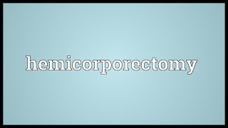 Hemicorporectomy Meaning [upl. by Muna]