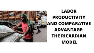 LABOR PRODUCTIVITY AND COMPARATIVE ADVANTAGE THE RICARDIAN MODEL [upl. by Imoin125]