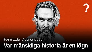 226 Vår mänskliga historia är en lögn  Forntida Astronauter [upl. by Atsyrhc]