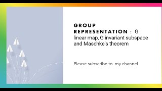 G linear map G invariant subspace and Maschkes theorem [upl. by Geraint479]