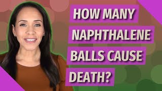 How many naphthalene balls cause death [upl. by Krein]