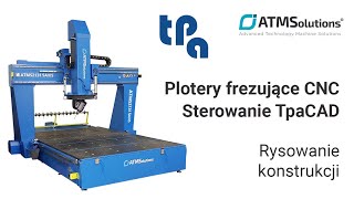 ATMSolutions  Plotery frezujące CNC  Sterowanie TpaCAD  Rysowanie konstrukcji [upl. by Eelyma301]