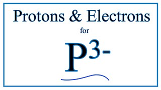 How to find Protons amp Electrons for the Phosphide ion P 3 [upl. by Allisurd]