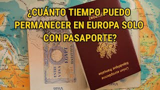 ¿Cuánto TIEMPO puedo estar en EUROPA solamente con el PASAPORTE [upl. by Hussey]