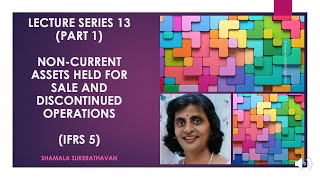 Lecture Series 13 Part 1 IFRS 5 NonCurrent Assets Held for Sale and Discontinued Operations [upl. by Evaleen]