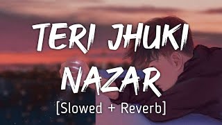 Teri Jhuki Nazar SlowedReverb   Mohit Chauhan  Music Lyrics [upl. by Eiramnwad]