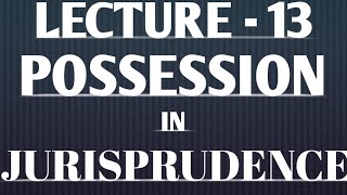 Possession in Jurisprudence Lecture 13 [upl. by Edasalof]