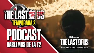 PODCAST❗ Hablemos de la TEMPORADA 2 de The Last of Us RODAJE PROMOCIÓN y FUTURO 🥳  TLOU HBO 252 [upl. by Patsis]