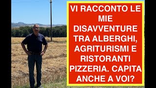 VI RACCONTO LE MIE DISAVVENTURE TRA ALBERGHI AGRITURISMI E RISTORANTI PIZZERIA CAPITA ANCHE A VOI [upl. by Dirgis]