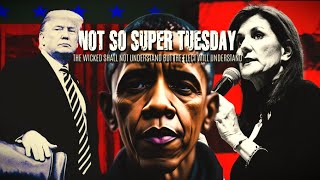 NOT SO SUPER TUESDAY THE WICKED SHALL NOT UNDERSTAND BUT THE ELECT WILL UNDERSTAND [upl. by Ysiad]