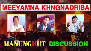 MEEYAMNA KHNGNADRIBA  MANUNGHUT DISCUSSION [upl. by Oruhtra]