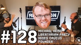 The Rebellion 128 Michael Heise Libertarian Party Mises Caucus Founder [upl. by Dewees]