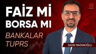 Faiz Mi Borsa Mı  Tüpraş Neden Yükseliyor   Sadık Mazanoğlu  Ekonomi Ekranı [upl. by Brout842]