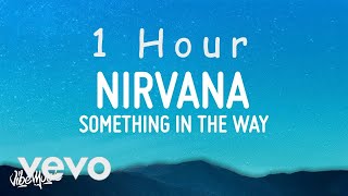 Nirvana  Something In The Way Lyrics  1 HOUR [upl. by Sallee]