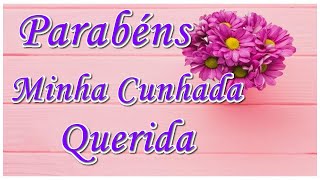 Parabéns Minha Cunhada Querida Linda Mensagem De Aniversário Para Cunhada Meus Parabéns [upl. by Tarkany683]