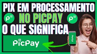 Pix Em PROCESSAMENTO PICPAY Oque Significa  Entenda [upl. by Aes]