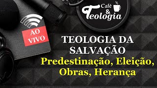 Predestinação Eleição Obras ou Herança  Teologia da Salvação [upl. by Rosita972]